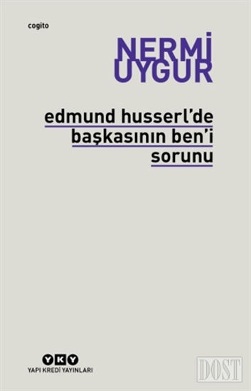 Edmund Husserl’de Başkasının Ben’i Sorunu Transzendental Fenomenoloji ile Transzendental Felsefenin Özüne Giriş